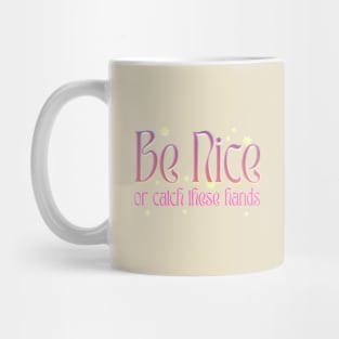 Be Nice Or Catch These Hands -  1960s retro psychedelic boho typography Mug